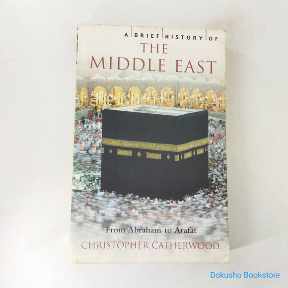 A Brief History of the Middle East: From Abraham to Arafat by Christopher Catherwood