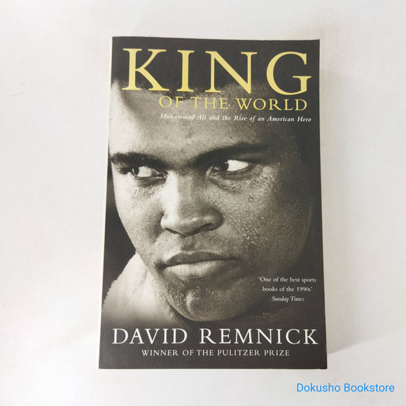 King of the World: Muhammad Ali and the Rise of an American Hero by David Remnick