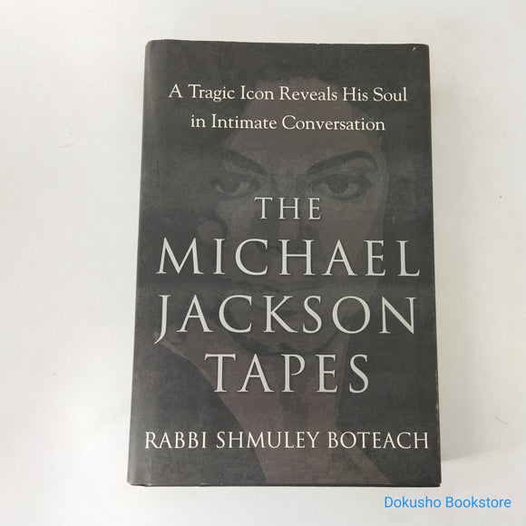 The Michael Jackson Tapes: A Tragic Icon Reveals His Soul in Intimate Conversation by Shmuley Boteach (Hardcover)