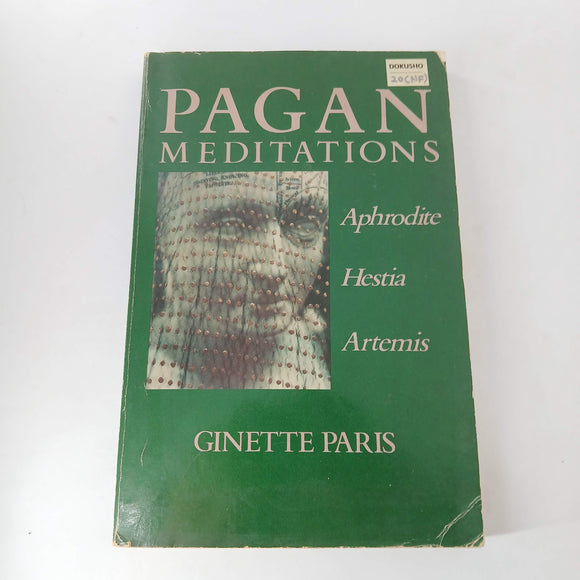 Pagan Meditations: The Worlds of Aphrodite, Artemis, and Hestia by Ginette Paris