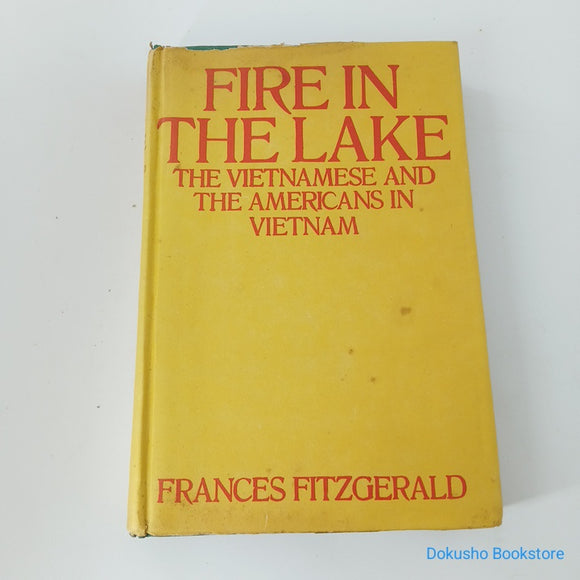 Fire in the Lake: The Vietnamese and the Americans in Vietnam by Frances FitzGerald (Hardcover)