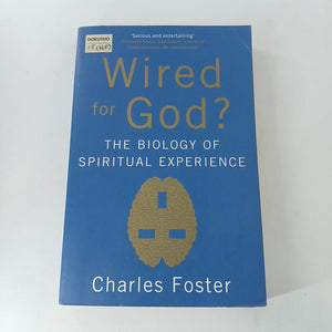 Wired for God?: The Biology of Spiritual Experience by Charles Foster