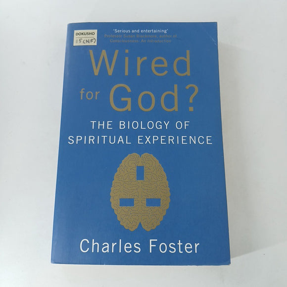 Wired for God?: The Biology of Spiritual Experience by Charles Foster