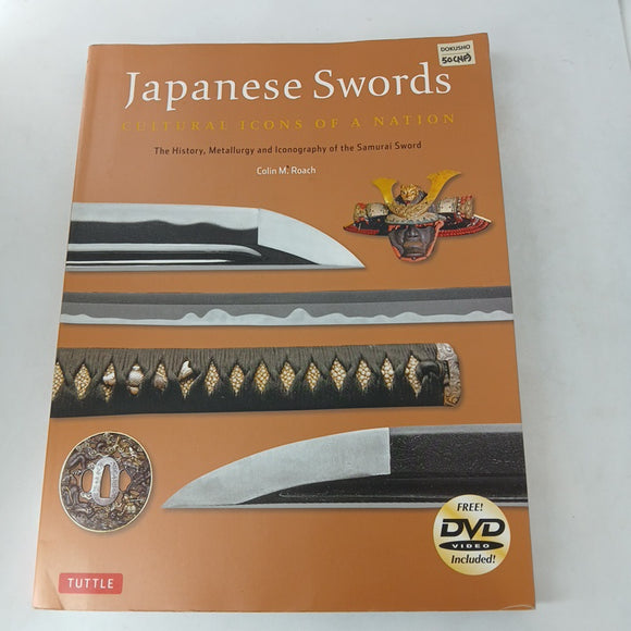 Japanese Swords: Cultural Icons of a Nation; The History, Metallurgy and Iconography of the Samurai Sword by Colin M. Roach