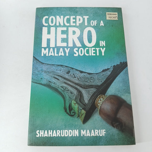 Concept Of A Hero In Malay Society by Shaharuddin b. Maaruf