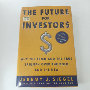 The Future for Investors: Why the Tried and the True Triumph Over the Bold and the New by Jeremy J. Siegel (Hardcover)