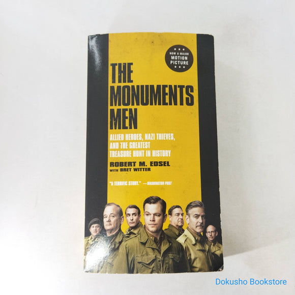 The Monuments Men: Allied Heroes, Nazi Thieves, and the Greatest Treasure Hunt in History by Robert M. Edsel