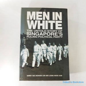 Men in White: The Untold Story of Singapore's Ruling Political Party by Sonny Yap (Hardcover)