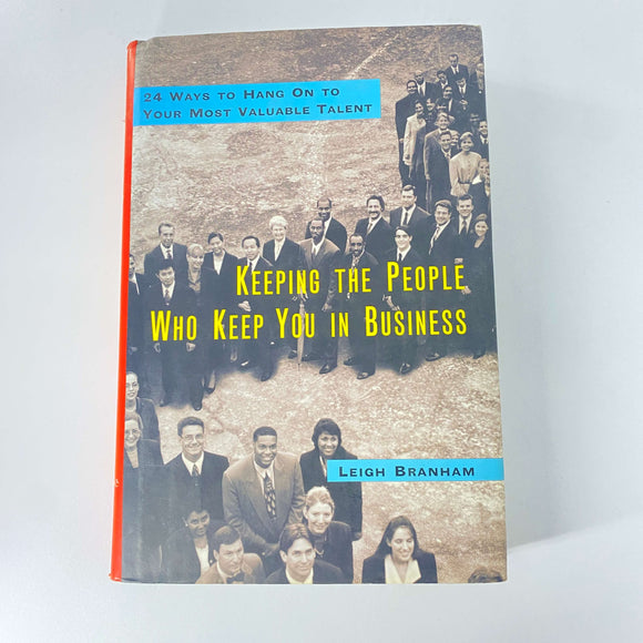 Keeping the People Who Keep You in Business: 24 Ways to Hang On to Your Most Valuable Talent by F. Leigh Branham (Hardcover)