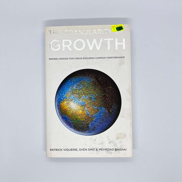 The Granularity of Growth: Making Choices That Drive Enduring Company Performance by Patrick Viguerie (Hardcover)