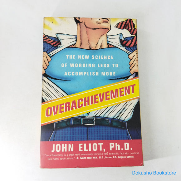 Overachievement: The New Science of Working Less to Accomplish More by John Eliot