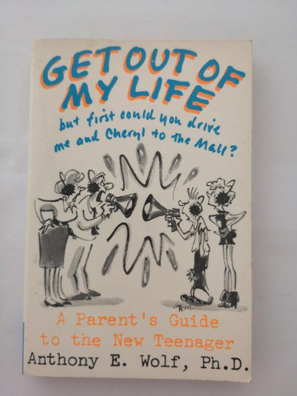 Get Out of My Life, but First Could You Drive Me & Cheryl to the Mall? by Anthony E. Wolf