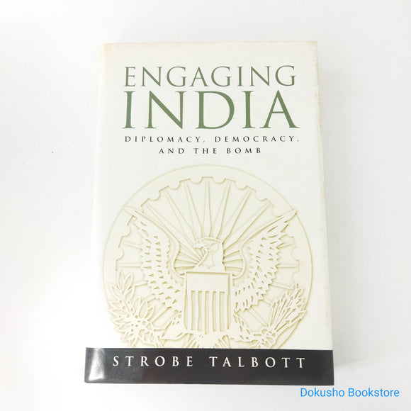 Engaging India: Diplomacy, Democracy, and the Bomb by Strobe Talbott (Hardcover)
