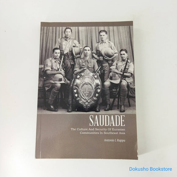 Saudade: The Culture and Security of Eurasian Communities in Southeast Asia by Antonio L. Rappa