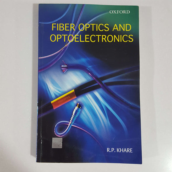 Fiber Optics and Optoelectronics (1st Ed.) by R.P. Khare
