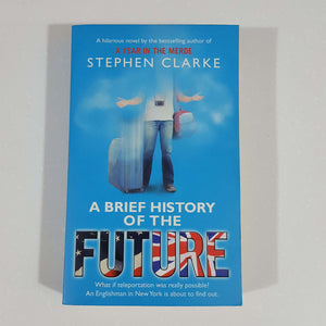 A Brief History of the Future by Stephen Clarke