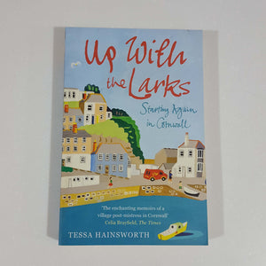 Up With the Larks: Starting Again in Cornwall by Tessa Hainsworth