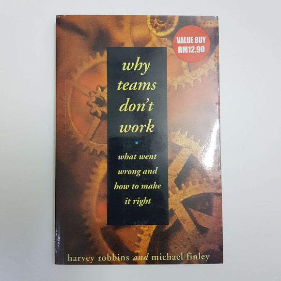 Why Teams Don't Work: What Went Wrong And How To Make It Right by H. Robbins & M. Finley