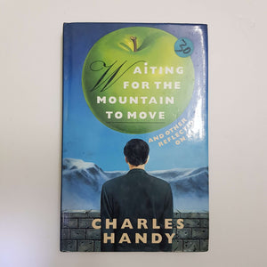 Waiting For The Mountain To Move And Other Reflections On Life by Charles Handy (Hardcover)