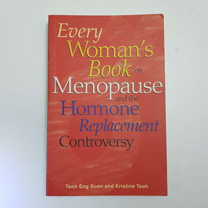 Every Woman's Book On Menopause And The Hormone Replacement Controversy by Teoh Eng Soon & Kristine Teoh