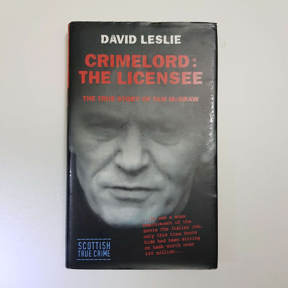 Crimelord: The Licensee: The True Story Of Tam McGraw by David Leslie (Hardcover)