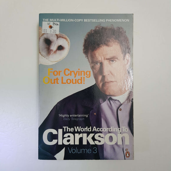 For Crying Out Loud!: The World According To Clarkson (Volume 3) by Jeremy Clarkson