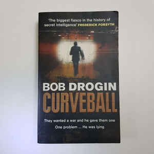 Curveball: Spies, Lies, And The Man Behind Them: The Real Reason America Went To War In Iraq by Bob Drogin