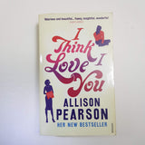 I Think I Love You by Allison Pearson