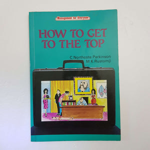 How To Get To The Top by C. N. Parkinson & M. K. Rustomji