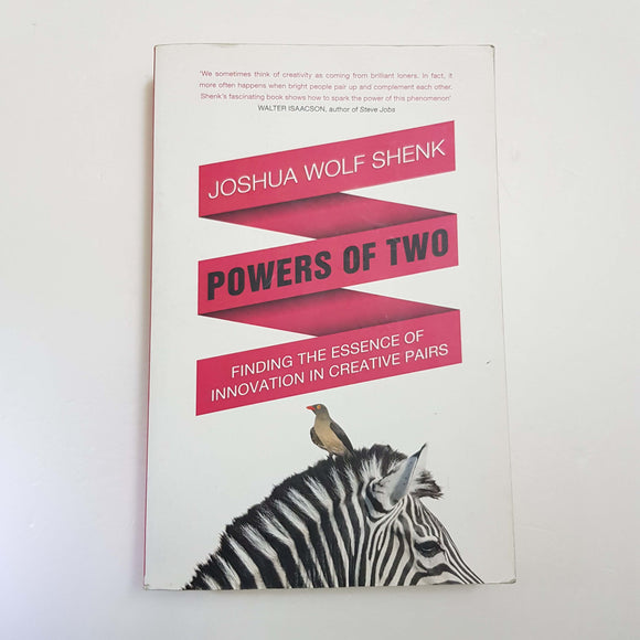 Powers Of Two: Finding The Essence Of Innovation In Creative Pairs by Joshua Wolf Shenk