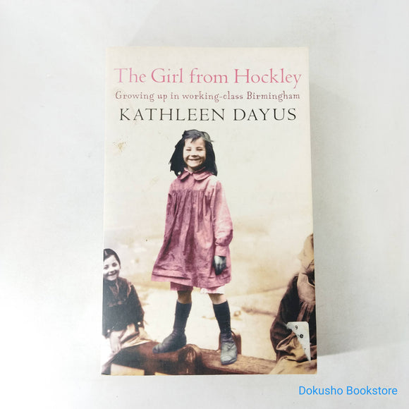 The Girl from Hockley: Growing up in working class Birmingham by Kathleen Dayus
