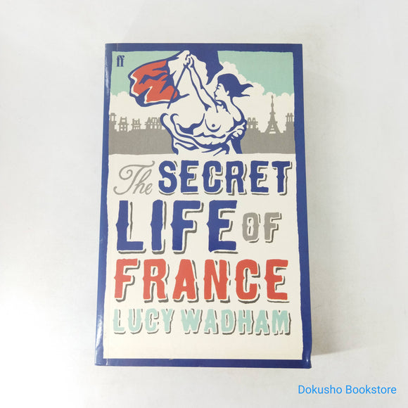 The Secret Life of France by Lucy Wadham