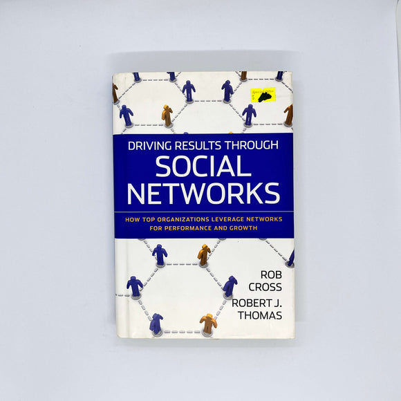 Driving Results Through Social Networks: How Top Organizations Leverage Networks for Performance and Growth by Robert L. Cross (Hardcover)