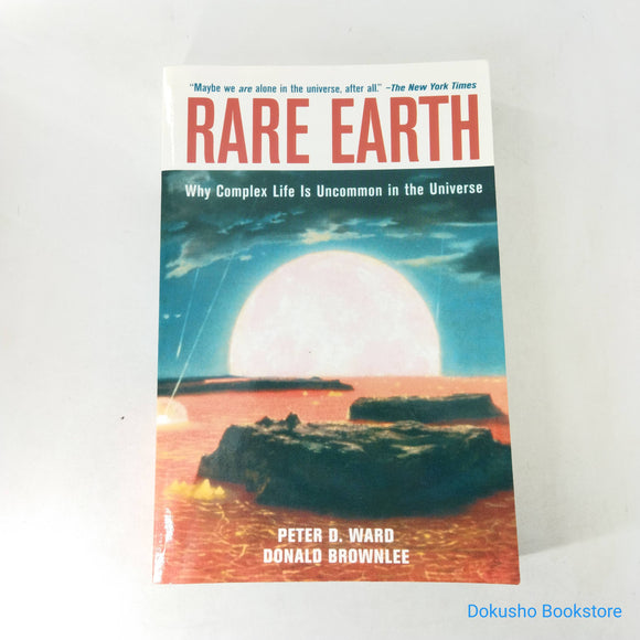 Rare Earth: Why Complex Life Is Uncommon in the Universe by Peter D. Ward