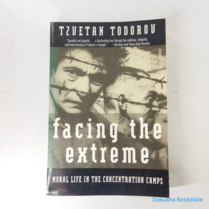 Facing The Extreme: Moral Life in the Concentration Camps by Tzvetan Todorov