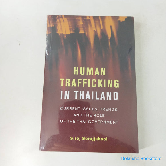 Human Trafficking in Thailand: Current Issues, Trends, and the Role of the Thai Government by Siroj Sorajjakool