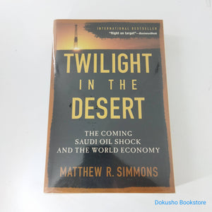 Twilight in the Desert: The Coming Saudi Oil Shock and the World Economy by Matthew R. Simmons