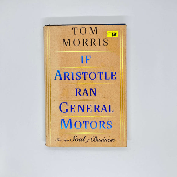 If Aristotle Ran General Motors by Tom Morris (Hardcover)