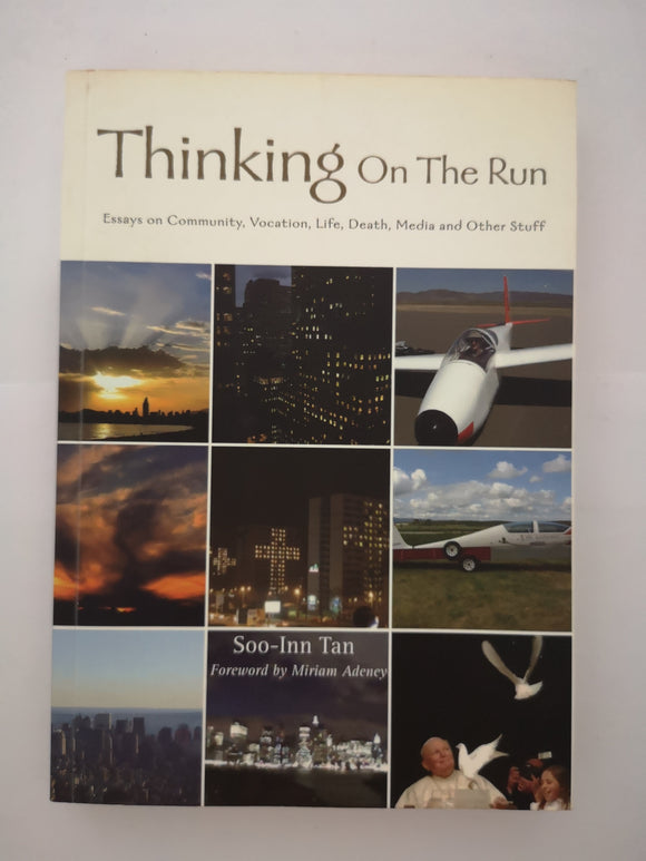 Thinking on the Run: Essays on Community, Vocation, Life, Death, Media and Other Stuff by Soo-Inn Tan