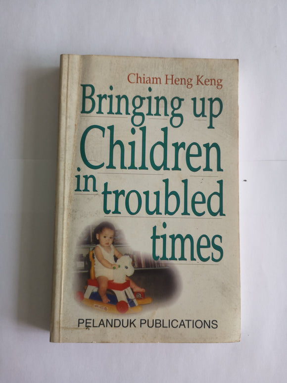 Bringing Up Children In Troubled Times by Chiam Heng Keng