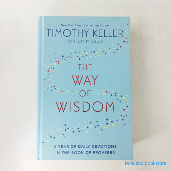 The Way of Wisdom: A Year of Daily Devotions in the Book of Proverbs by Timothy J. Keller (Hardcover)