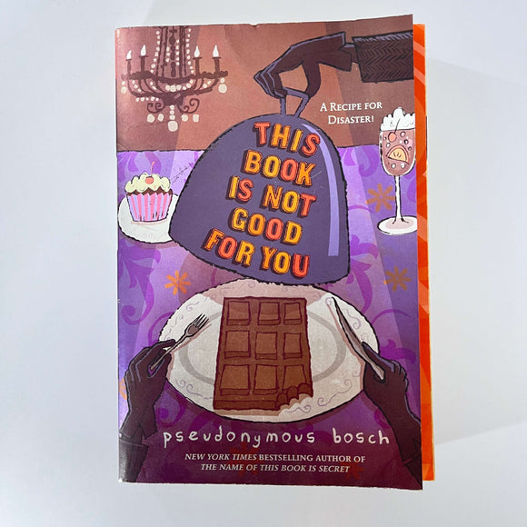 This Book is Not Good For You (Secret #3) by Pseudonymous Bosch