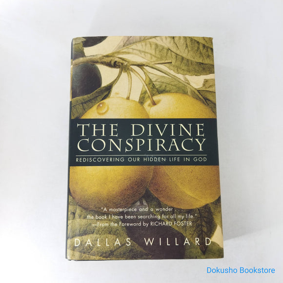 The Divine Conspiracy: Rediscovering Our Hidden Life in God by Dallas Willard (Hardcover)