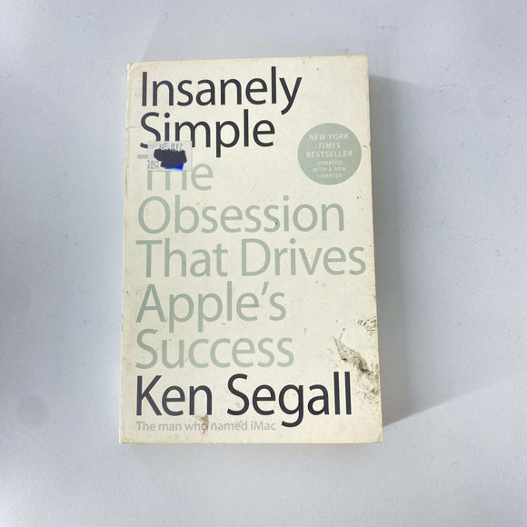 Insanely Simple: The Obsession That Drives Apple's Success by Ken Segall