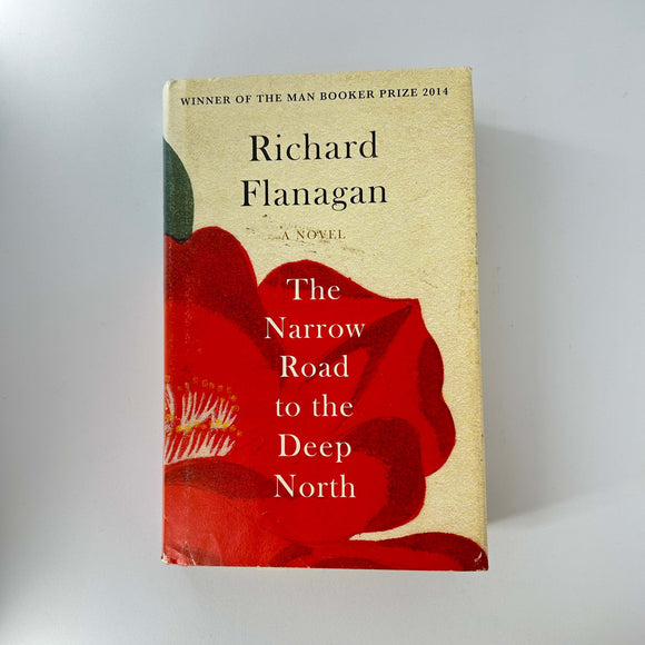 The Narrow Road to the Deep North by Richard Flanagan (Hardcover)
