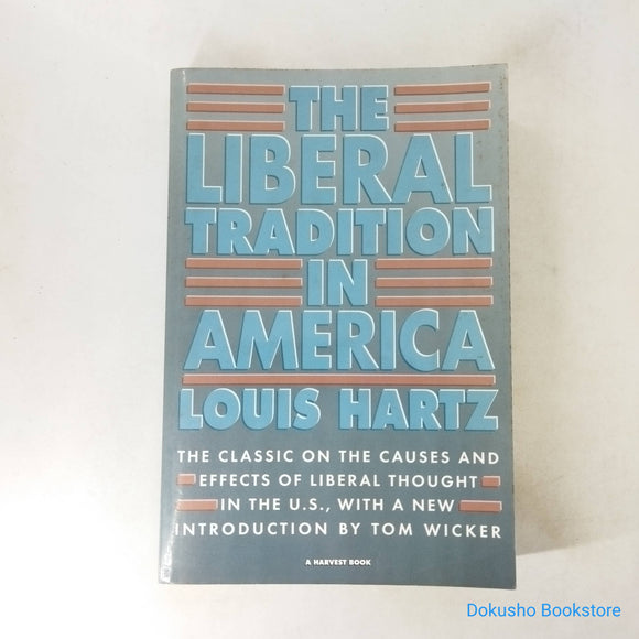 The Liberal Tradition in America: The Classic on the Causes and Effects of Liberal Thought in the U.S. by Louis Hartz
