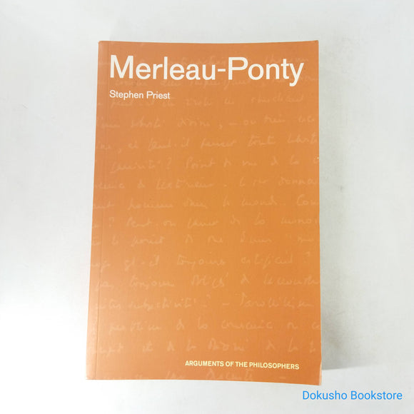 Merleau-Ponty (Arguments of the Philosophers) by Stephen Priest