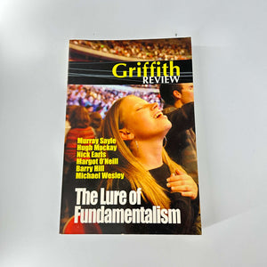 Griffith Review 7: The Lure of Fundamentalism (Griffith Review #7) by Julianne Schultz