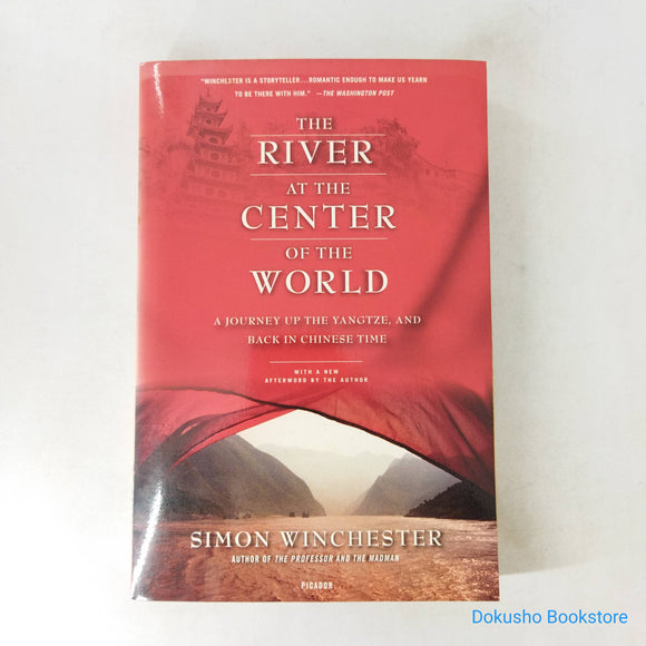 The River at the Centre of the World: A Journey Up the Yangtze, and Back in Chinese Time by Simon Winchester
