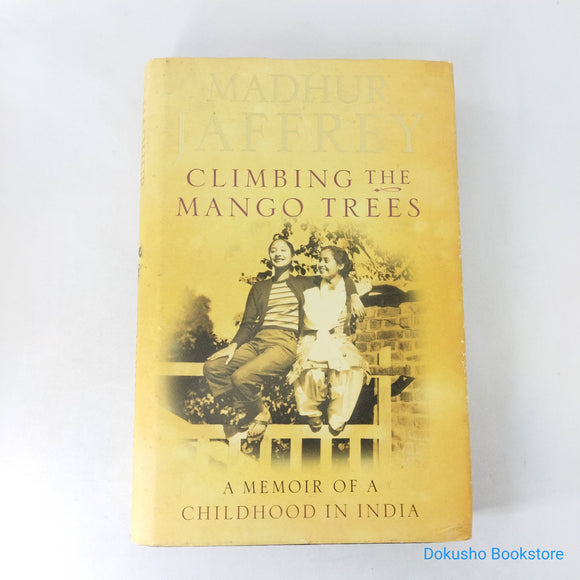 Climbing the Mango Trees: A Memoir of a Childhood in India by Madhur Jaffrey (Hardcover)